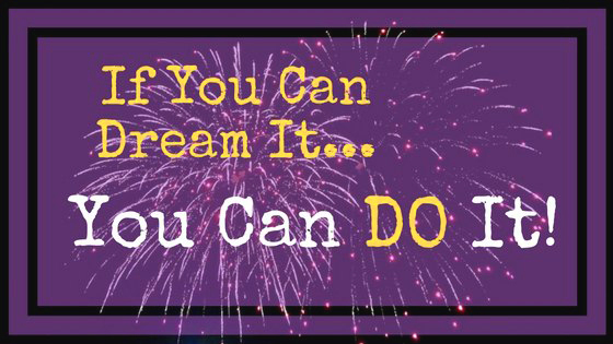 if-you-can-dream-it-you-can-do-it/